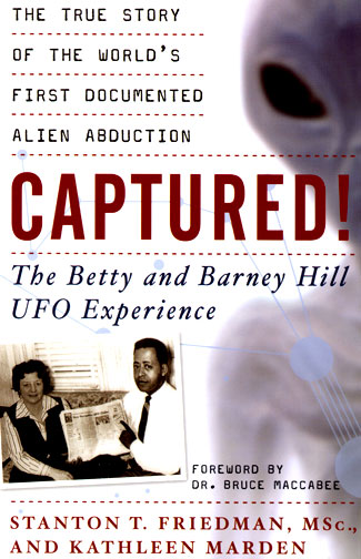 Captured! The Betty and Barney Hill UFO Experience © 2007 by Stanton T. Friedman, M.Sc., and Kathleen Marden. See below in More Information about ordering.