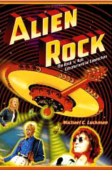 Alien Rock: The Rock 'n' Roll Extraterrestrial Connection © 2005 by Michael Luckman