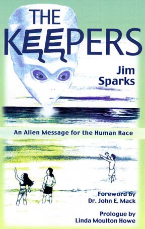 The Keepers: An Alien Message for the Human Race  © 2006 by Jim Sparks, published by Wild Flower Press. ISBN is: 1-930724-05-5