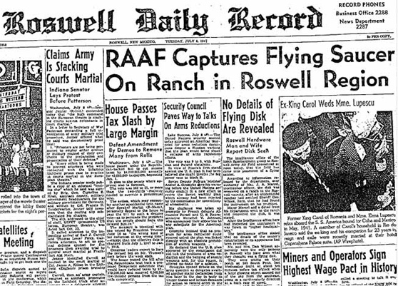 Roswell Daily Record, Tuesday, July 8, 1947, Roswell, New Mexico. This was the first true headline, followed the next day on July 9, 1947, by a phony counterintelligence staged event for media by Commanding General of the Eighth Air Force Roger M. Ramey who showed silver weather balloon material and said what had crashed was a radar-tracking balloon and not a flying disc.