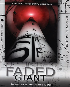 Faded Giant: The 1967 Missile/UFO Incidents © 2005 by retired USAF Captain Robert Salas and James Klotz. Click here for Amazon.