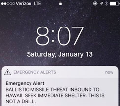 Saturday morning, January 13, 2018 - Original ballistic nuclear missile alert to Hawaiian Islands that caused panic for 38 minutes until authorities announced false alarm due to human error. Then 3 days later, the same thing happened in Japan.