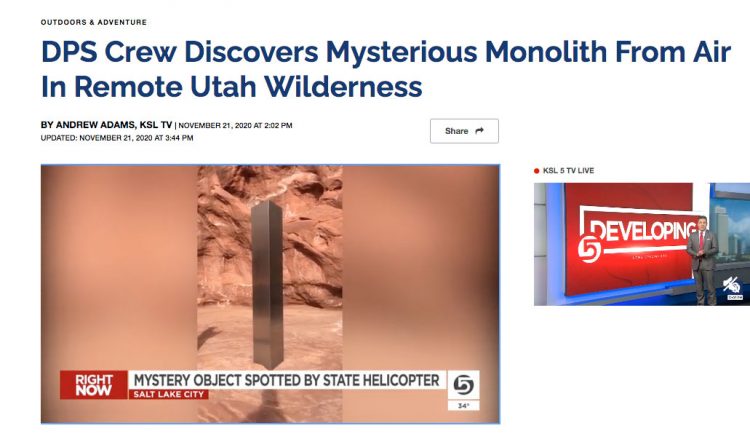 KSL-TV Channel 5 updated news report, "DPS Crew Discovers Mysterious Monolith From Air In Remote Utah Wilderness," by reporter Andrew Adams on November 21, 2020 at 3:44 PM. "Mystery Object Spotted by State Helicopter."